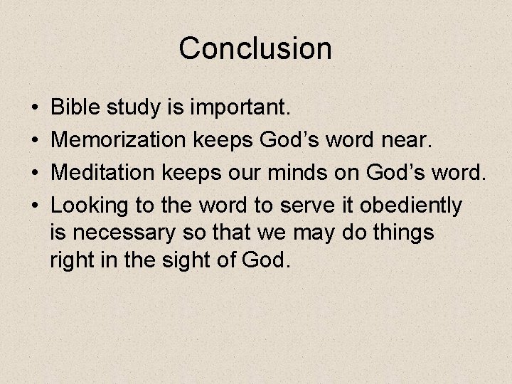 Conclusion • • Bible study is important. Memorization keeps God’s word near. Meditation keeps