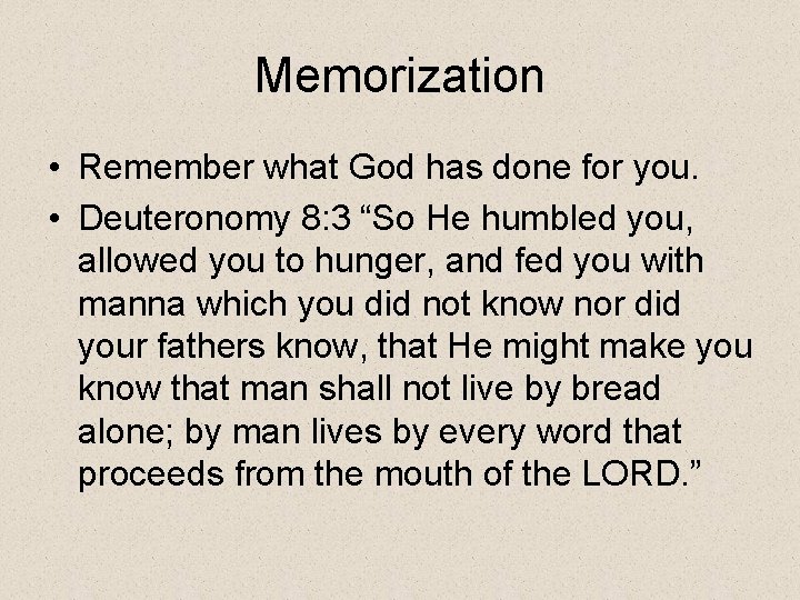 Memorization • Remember what God has done for you. • Deuteronomy 8: 3 “So