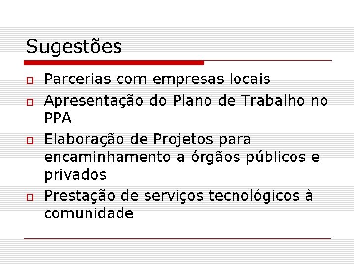 Sugestões o o Parcerias com empresas locais Apresentação do Plano de Trabalho no PPA