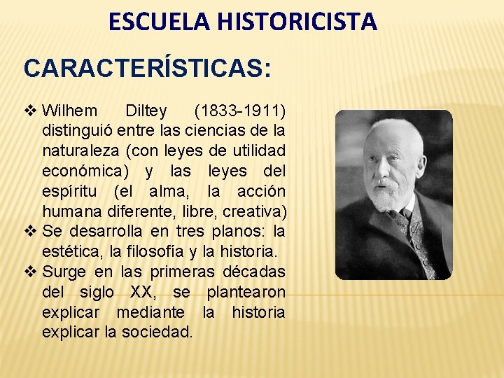 ESCUELA HISTORICISTA CARACTERÍSTICAS: v Wilhem Diltey (1833 -1911) distinguió entre las ciencias de la