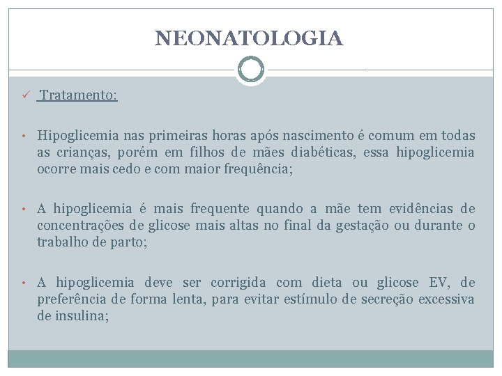 NEONATOLOGIA ü Tratamento: • Hipoglicemia nas primeiras horas após nascimento é comum em todas