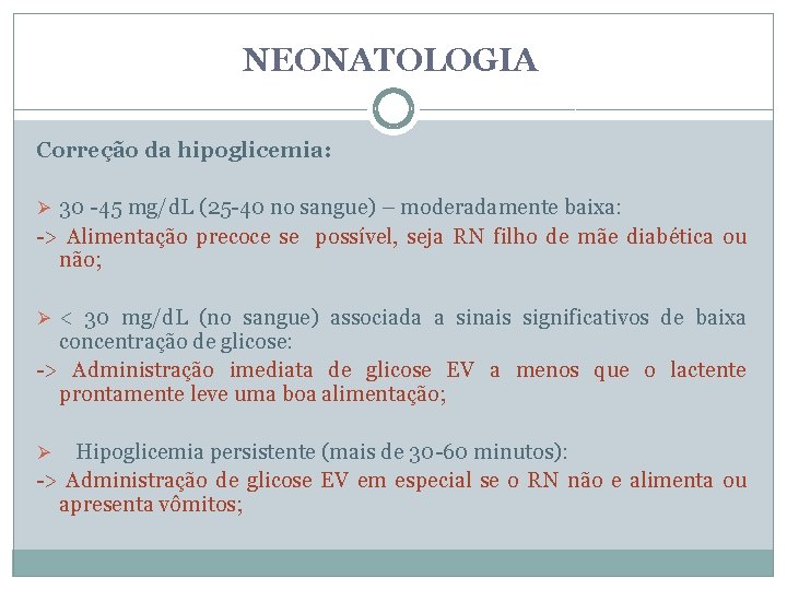 NEONATOLOGIA Correção da hipoglicemia: Ø 30 -45 mg/d. L (25 -40 no sangue) –