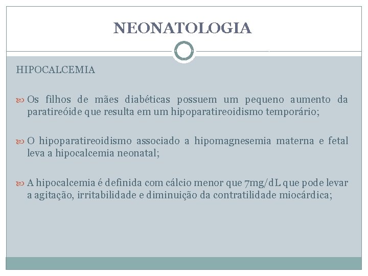 NEONATOLOGIA HIPOCALCEMIA Os filhos de mães diabéticas possuem um pequeno aumento da paratireóide que