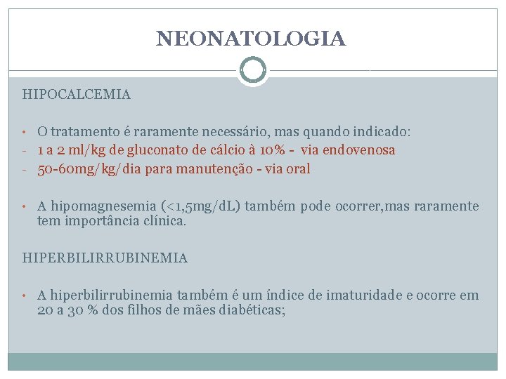 NEONATOLOGIA HIPOCALCEMIA • O tratamento é raramente necessário, mas quando indicado: - 1 a