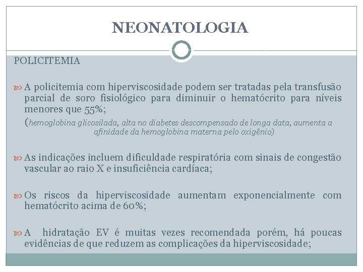 NEONATOLOGIA POLICITEMIA A policitemia com hiperviscosidade podem ser tratadas pela transfusão parcial de soro