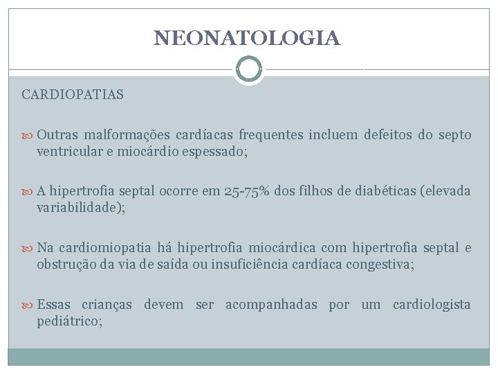 NEONATOLOGIA CARDIOPATIAS Outras malformações cardíacas frequentes incluem defeitos do septo ventricular e miocárdio espessado;