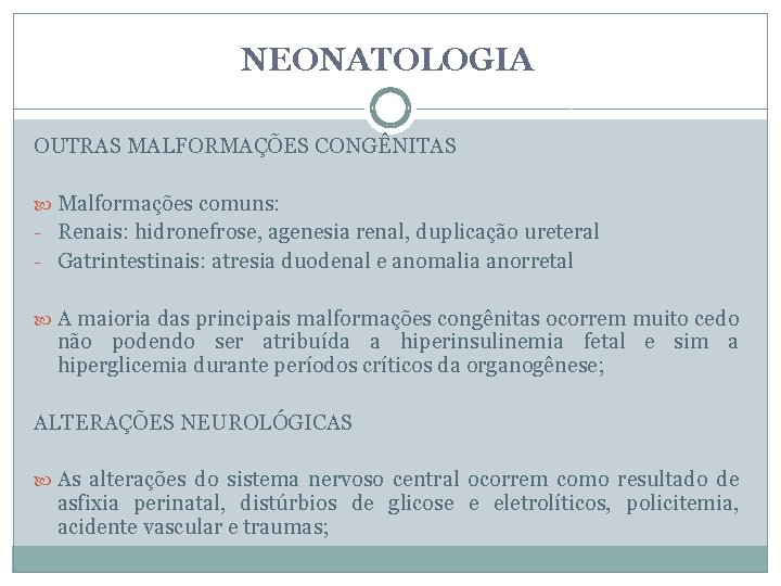 NEONATOLOGIA OUTRAS MALFORMAÇÕES CONGÊNITAS Malformações comuns: - Renais: hidronefrose, agenesia renal, duplicação ureteral -