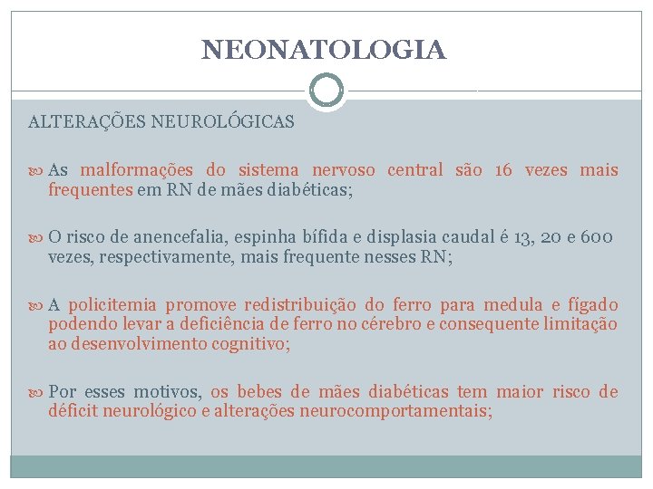 NEONATOLOGIA ALTERAÇÕES NEUROLÓGICAS As malformações do sistema nervoso central são 16 vezes mais frequentes