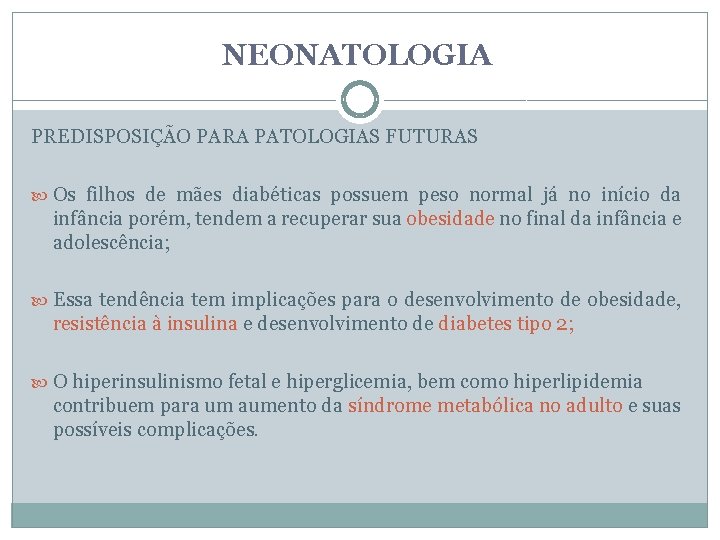 NEONATOLOGIA PREDISPOSIÇÃO PARA PATOLOGIAS FUTURAS Os filhos de mães diabéticas possuem peso normal já