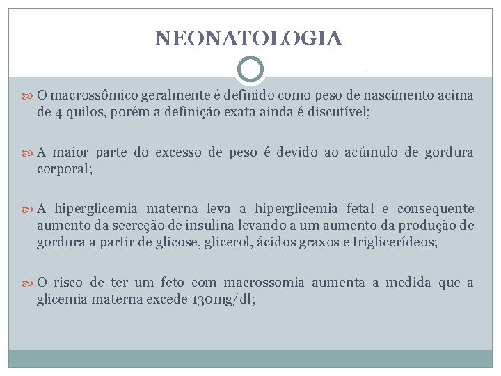 NEONATOLOGIA O macrossômico geralmente é definido como peso de nascimento acima de 4 quilos,