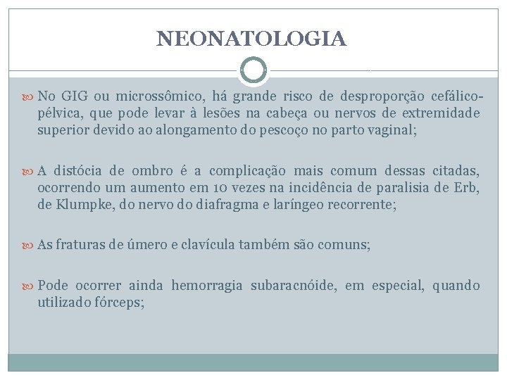 NEONATOLOGIA No GIG ou microssômico, há grande risco de desproporção cefálico- pélvica, que pode