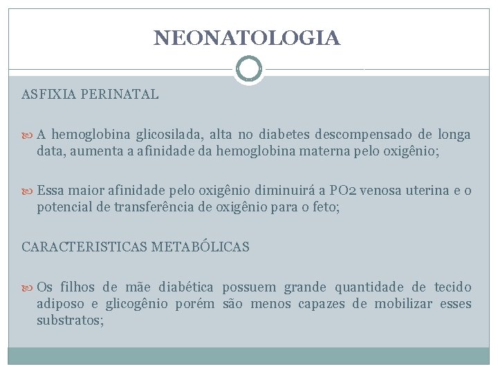 NEONATOLOGIA ASFIXIA PERINATAL A hemoglobina glicosilada, alta no diabetes descompensado de longa data, aumenta