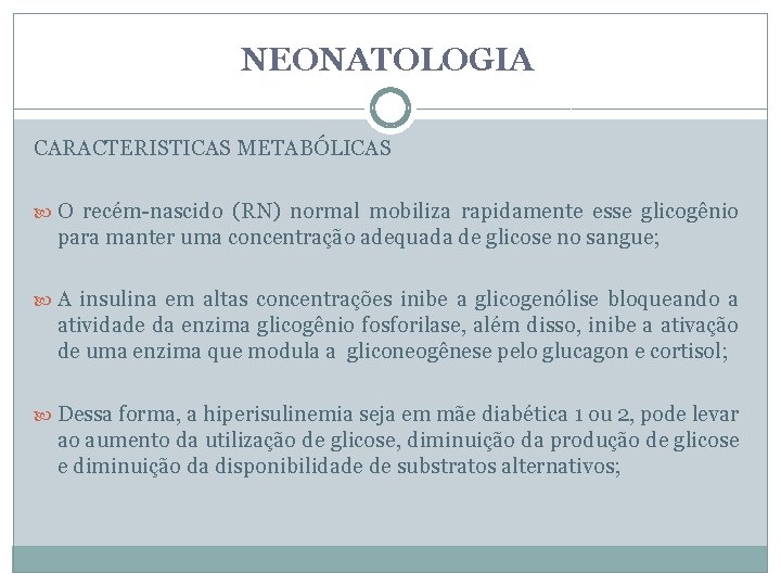 NEONATOLOGIA CARACTERISTICAS METABÓLICAS O recém-nascido (RN) normal mobiliza rapidamente esse glicogênio para manter uma