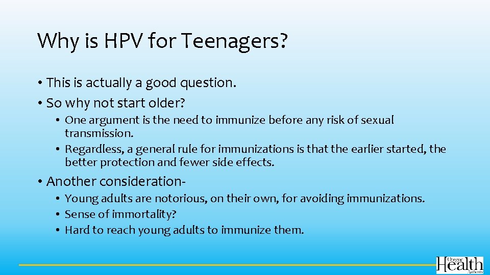 Why is HPV for Teenagers? • This is actually a good question. • So