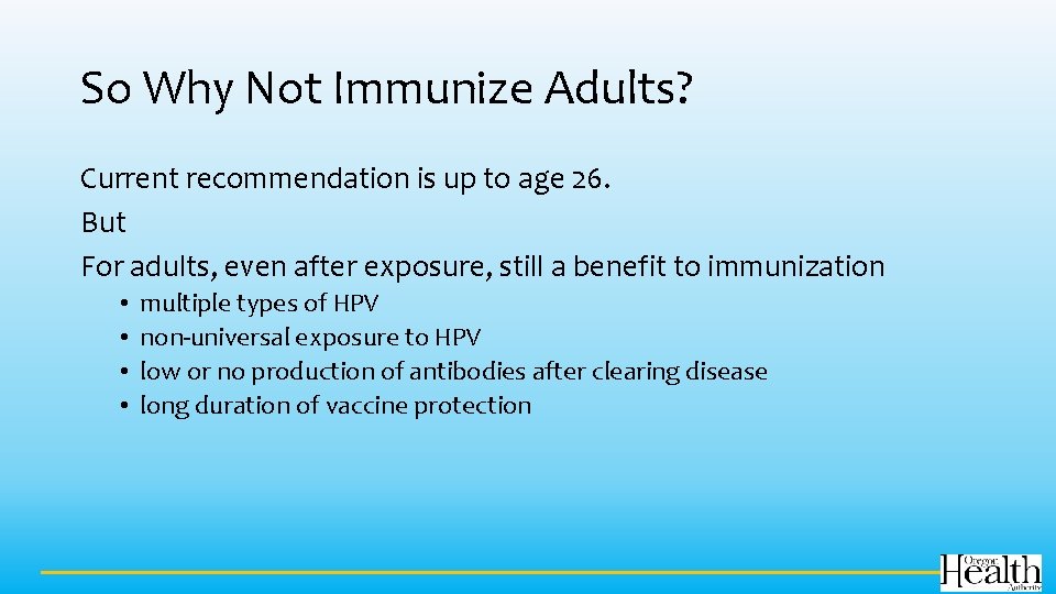 So Why Not Immunize Adults? Current recommendation is up to age 26. But For