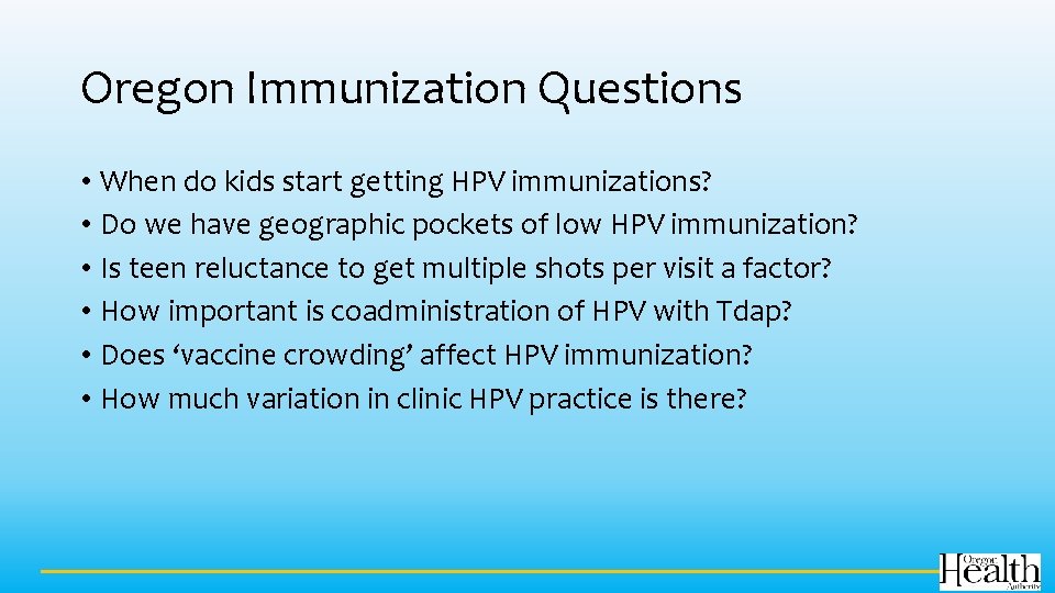 Oregon Immunization Questions • When do kids start getting HPV immunizations? • Do we