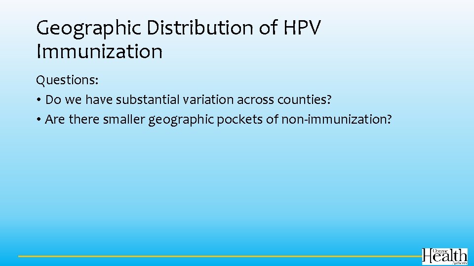 Geographic Distribution of HPV Immunization Questions: • Do we have substantial variation across counties?