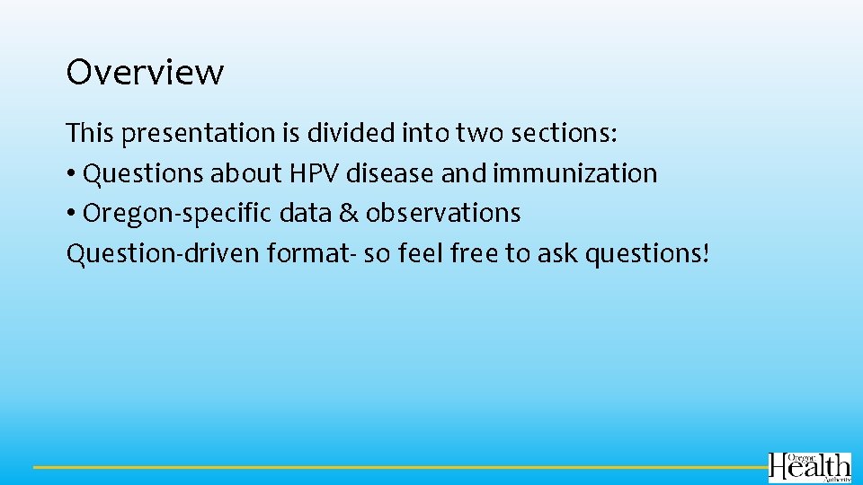 Overview This presentation is divided into two sections: • Questions about HPV disease and