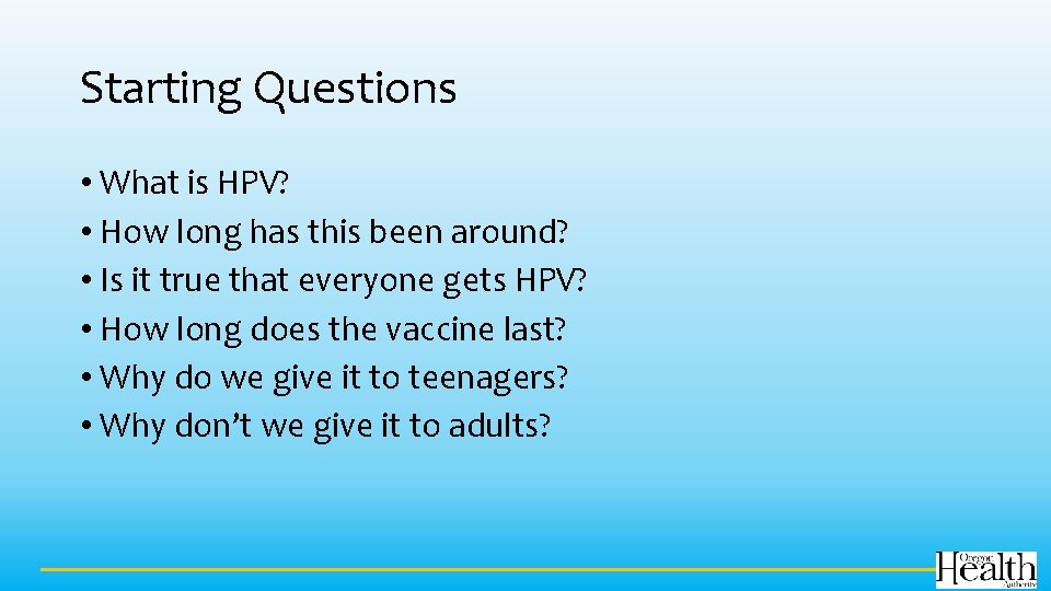 Starting Questions • What is HPV? • How long has this been around? •