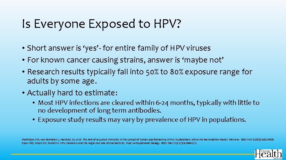 Is Everyone Exposed to HPV? • Short answer is ‘yes’- for entire family of