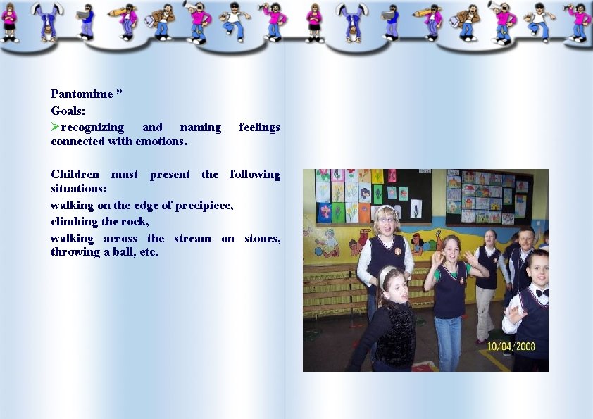 Pantomime ” Goals: Ørecognizing and naming connected with emotions. feelings Children must present the