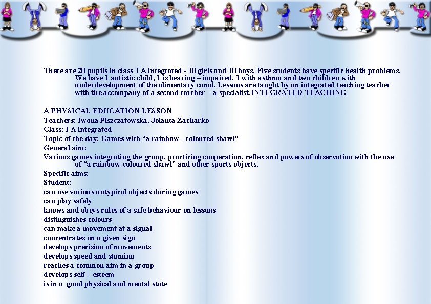 There are 20 pupils in class 1 A integrated - 10 girls and 10