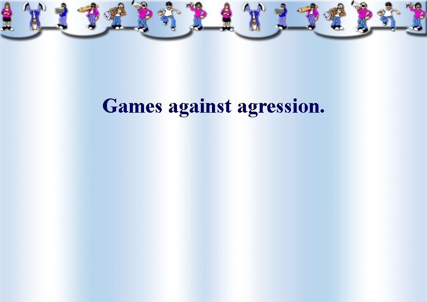 Games against agression. 