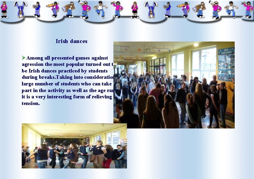 Irish dances ØAmong all presented games against agression the most popular turned out to