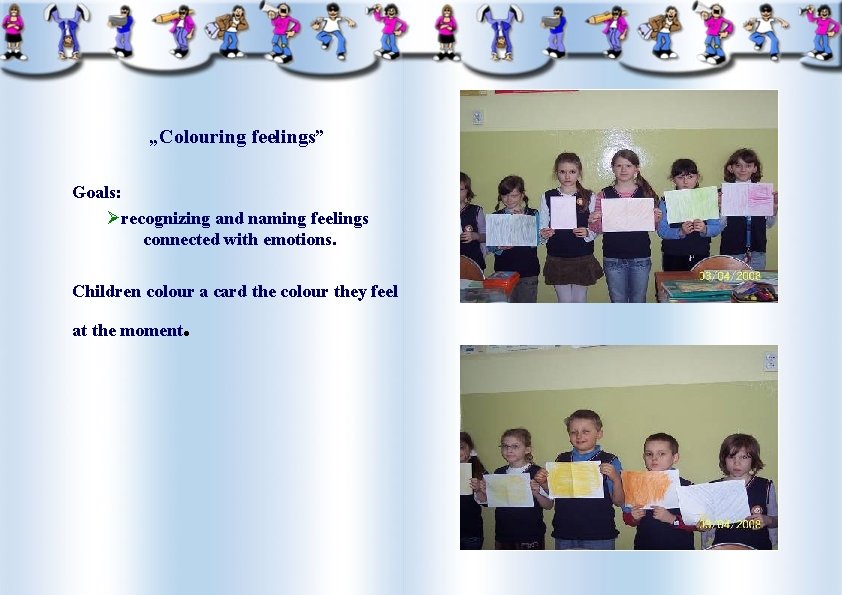 „Colouring feelings” Goals: Ørecognizing and naming feelings connected with emotions. Children colour a card