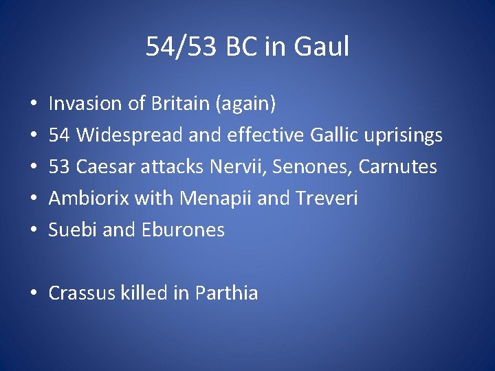 54/53 BC in Gaul • • • Invasion of Britain (again) 54 Widespread and