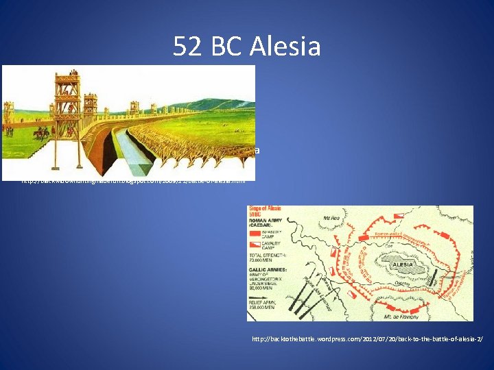 52 BC Alesia http: //blackwidowhuntingmadefun. blogspot. com/2009/12/battle-of-alesia. html http: //backtothebattle. wordpress. com/2012/07/20/back-to-the-battle-of-alesia-2/ 