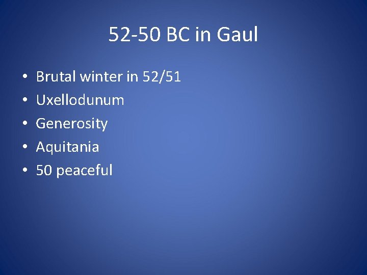 52 -50 BC in Gaul • • • Brutal winter in 52/51 Uxellodunum Generosity