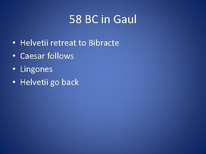 58 BC in Gaul • • Helvetii retreat to Bibracte Caesar follows Lingones Helvetii