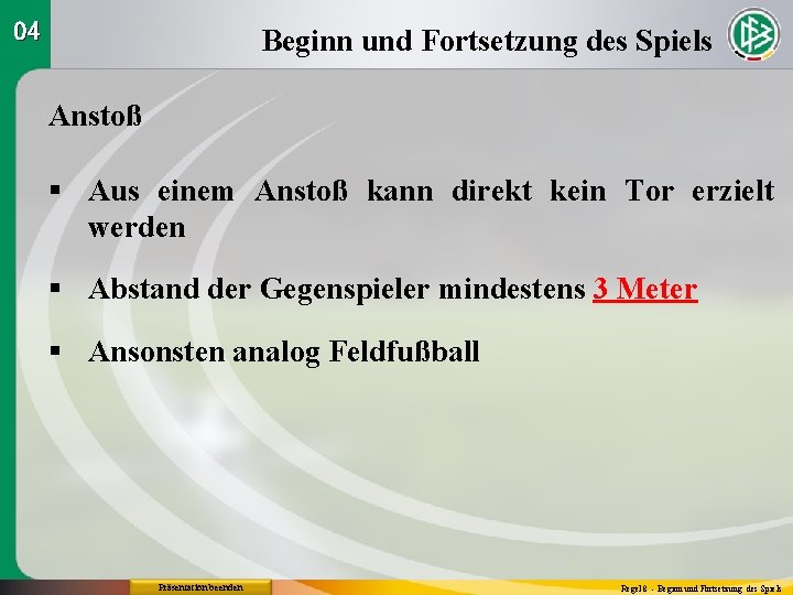 04 Beginn und Fortsetzung des Spiels Anstoß § Aus einem Anstoß kann direkt kein