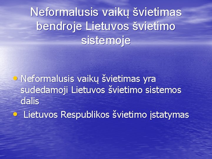 Neformalusis vaikų švietimas bendroje Lietuvos švietimo sistemoje • Neformalusis vaikų švietimas yra sudedamoji Lietuvos