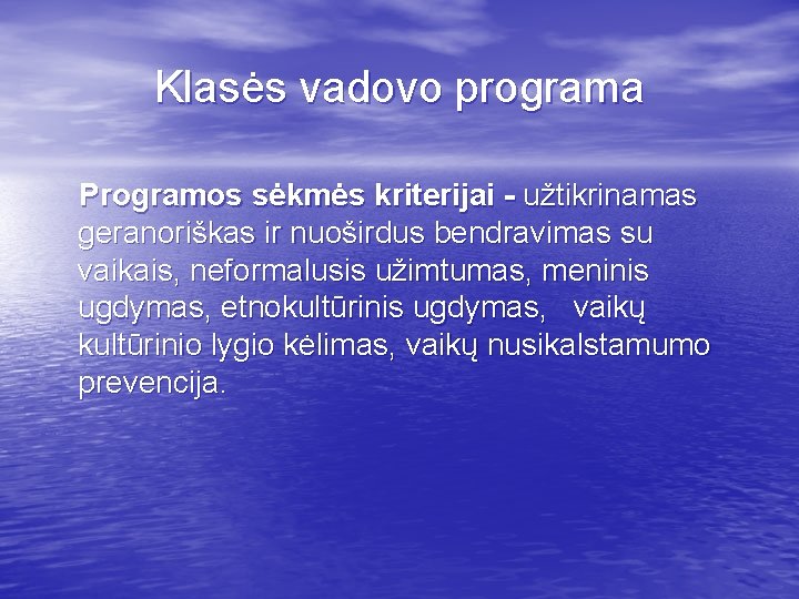 Klasės vadovo programa Programos sėkmės kriterijai - užtikrinamas geranoriškas ir nuoširdus bendravimas su vaikais,