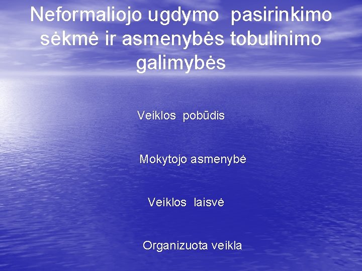 Neformaliojo ugdymo pasirinkimo sėkmė ir asmenybės tobulinimo galimybės Veiklos pobūdis Mokytojo asmenybė Veiklos laisvė