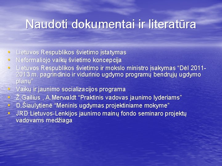 Naudoti dokumentai ir literatūra • • Lietuvos Respublikos švietimo įstatymas Neformaliojo vaikų švietimo koncepcija