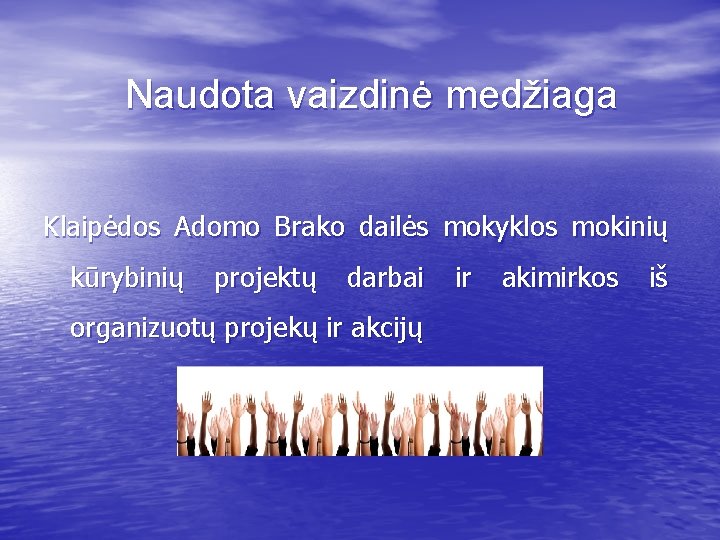 Naudota vaizdinė medžiaga Klaipėdos Adomo Brako dailės mokyklos mokinių kūrybinių projektų darbai organizuotų projekų