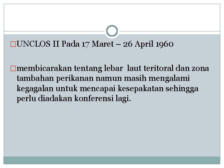 �UNCLOS II Pada 17 Maret – 26 April 1960 �membicarakan tentang lebar laut teritoral