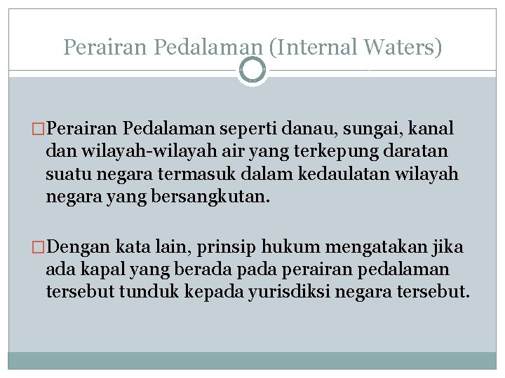 Perairan Pedalaman (Internal Waters) �Perairan Pedalaman seperti danau, sungai, kanal dan wilayah-wilayah air yang