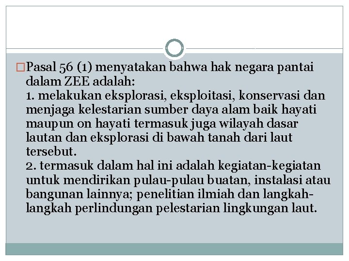 �Pasal 56 (1) menyatakan bahwa hak negara pantai dalam ZEE adalah: 1. melakukan eksplorasi,