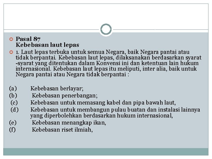  Pasal 87 Kebebasan laut lepas 1. Laut lepas terbuka untuk semua Negara, baik