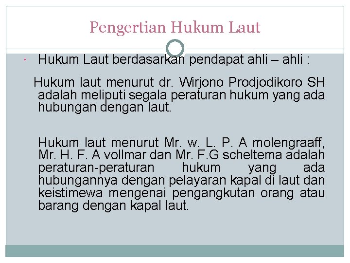 Pengertian Hukum Laut berdasarkan pendapat ahli – ahli : Hukum laut menurut dr. Wirjono