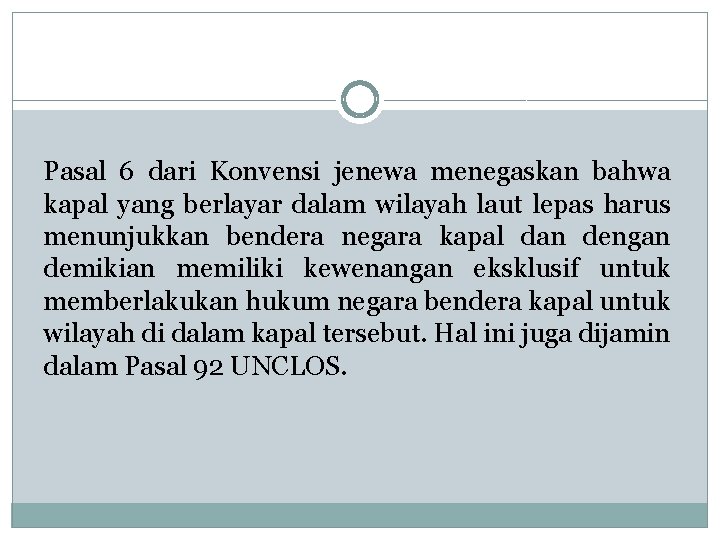 Pasal 6 dari Konvensi jenewa menegaskan bahwa kapal yang berlayar dalam wilayah laut lepas