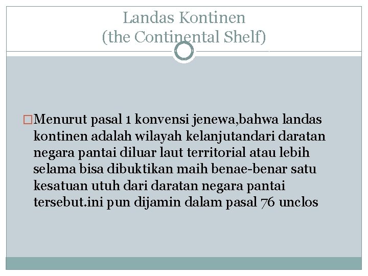 Landas Kontinen (the Continental Shelf) �Menurut pasal 1 konvensi jenewa, bahwa landas kontinen adalah
