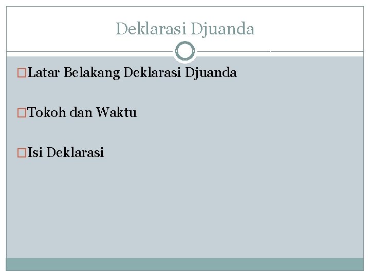 Deklarasi Djuanda �Latar Belakang Deklarasi Djuanda �Tokoh dan Waktu �Isi Deklarasi 