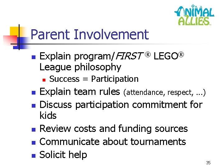 Parent Involvement n Explain program/FIRST League philosophy n n n ® LEGO® Success =