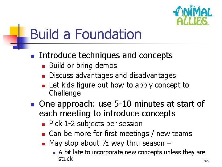 Build a Foundation n Introduce techniques and concepts n n Build or bring demos