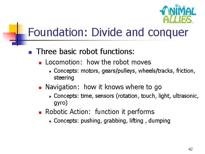 Foundation: Divide and conquer n Three basic robot functions: n Locomotion: how the robot